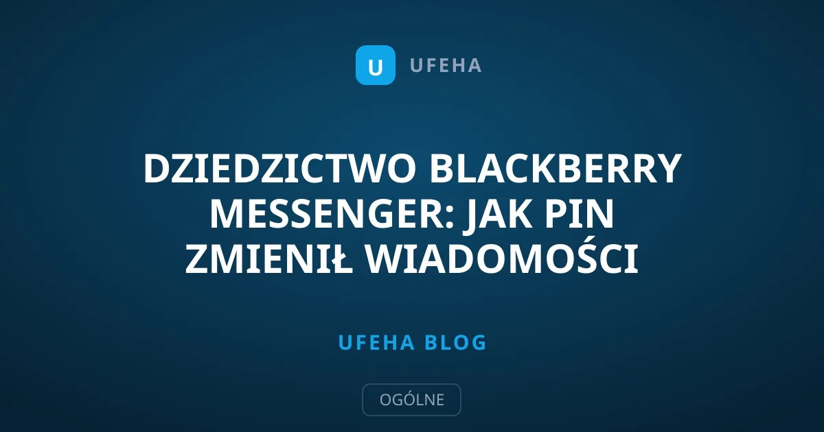 Dziedzictwo BlackBerry Messenger: Jak PIN zmienił wiadomości