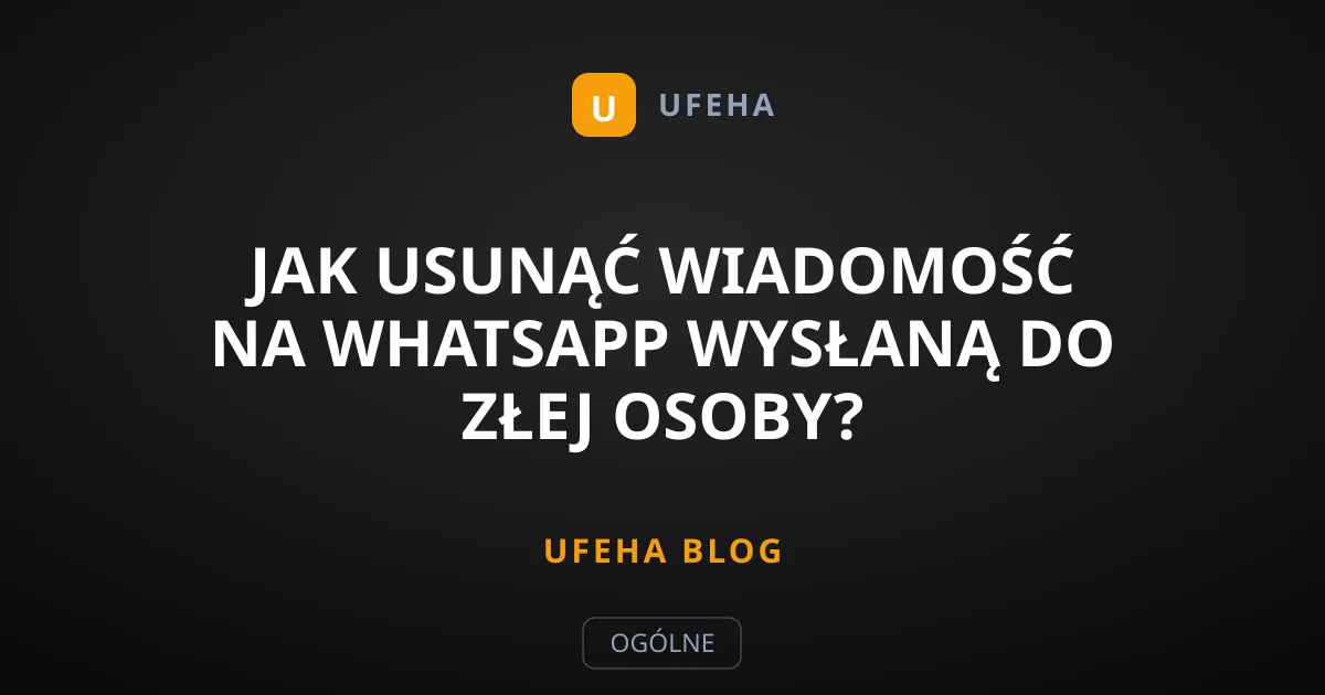Jak usunąć wiadomość na WhatsApp wysłaną do złej osoby?