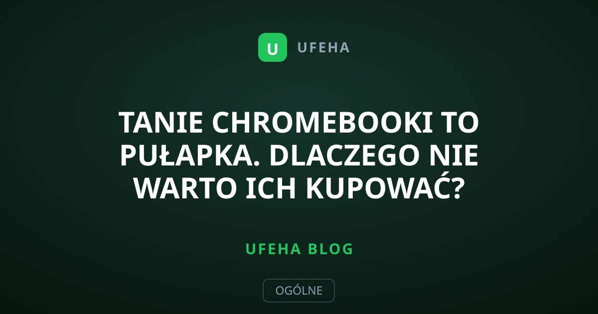 Tanie Chromebooki to pułapka. Dlaczego nie warto ich kupować?